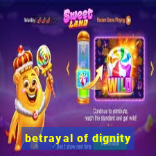 betrayal of dignity